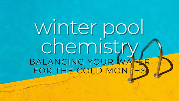 Winter Pool Chemistry: Balancing Your Water For the Cold Months